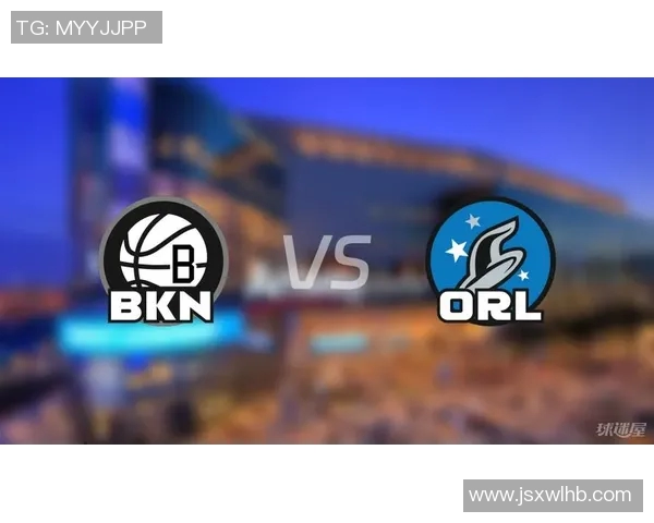 篮网与魔术激战全场精彩集锦回顾NBA赛事精彩瞬间一网打尽